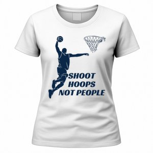 Shoot Hoops Not People Women's T-Shirt