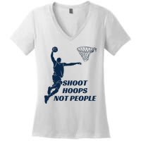 Shoot Hoops Not People Women's V-Neck T-Shirt