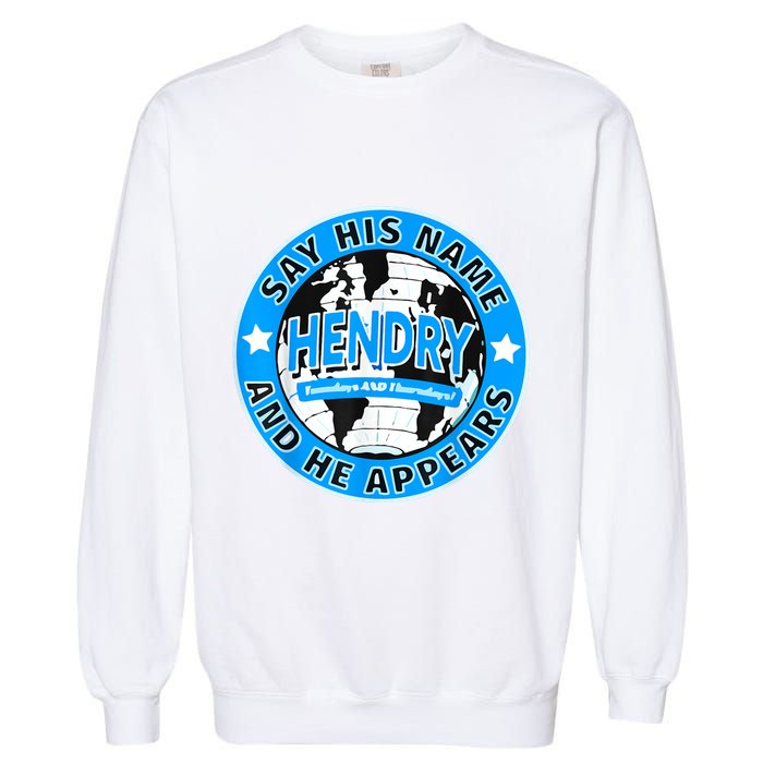 Say His Name And He Appears Joe Hendry Garment-Dyed Sweatshirt