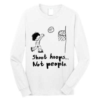 Shoot Hoops Not People Long Sleeve Shirt