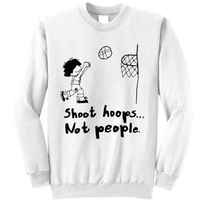 Shoot Hoops Not People Sweatshirt