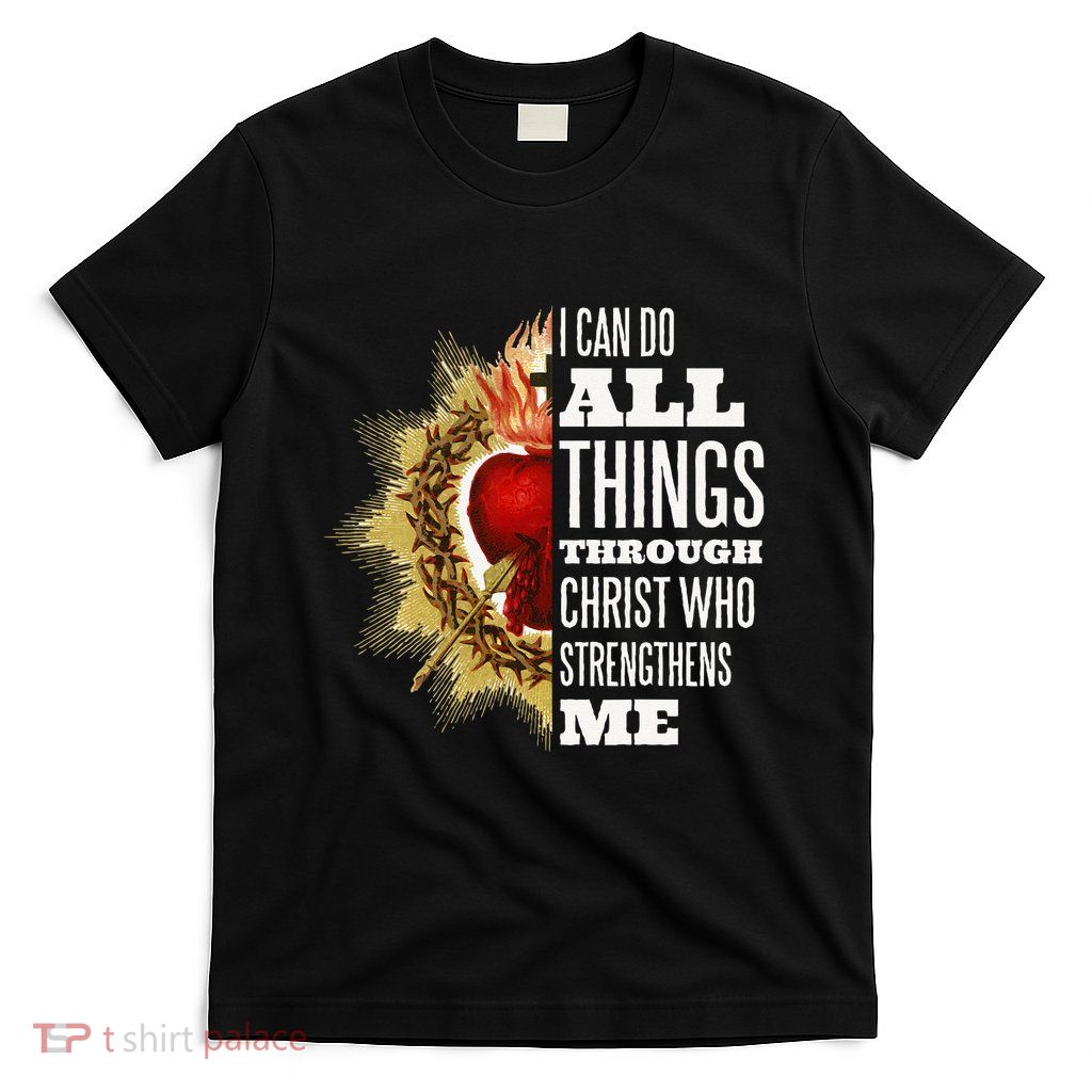 Sacred Heart of Jesus I Can Do All Things Through Christ T-Shirt