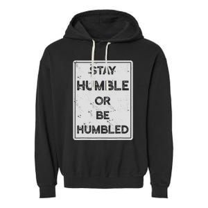 Stay Humble Or Be Humbled For People Live Positive Life Garment-Dyed Fleece Hoodie