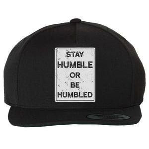 Stay Humble Or Be Humbled For People Live Positive Life Wool Snapback Cap