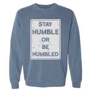 Stay Humble Or Be Humbled For People Live Positive Life Garment-Dyed Sweatshirt