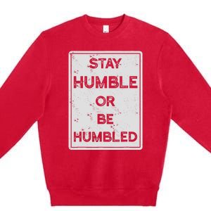 Stay Humble Or Be Humbled For People Live Positive Life Premium Crewneck Sweatshirt