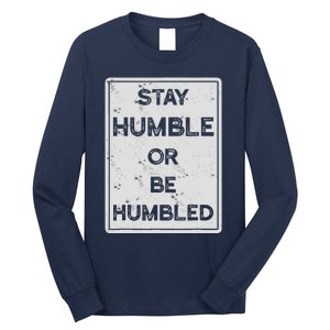 Stay Humble Or Be Humbled For People Live Positive Life Long Sleeve Shirt