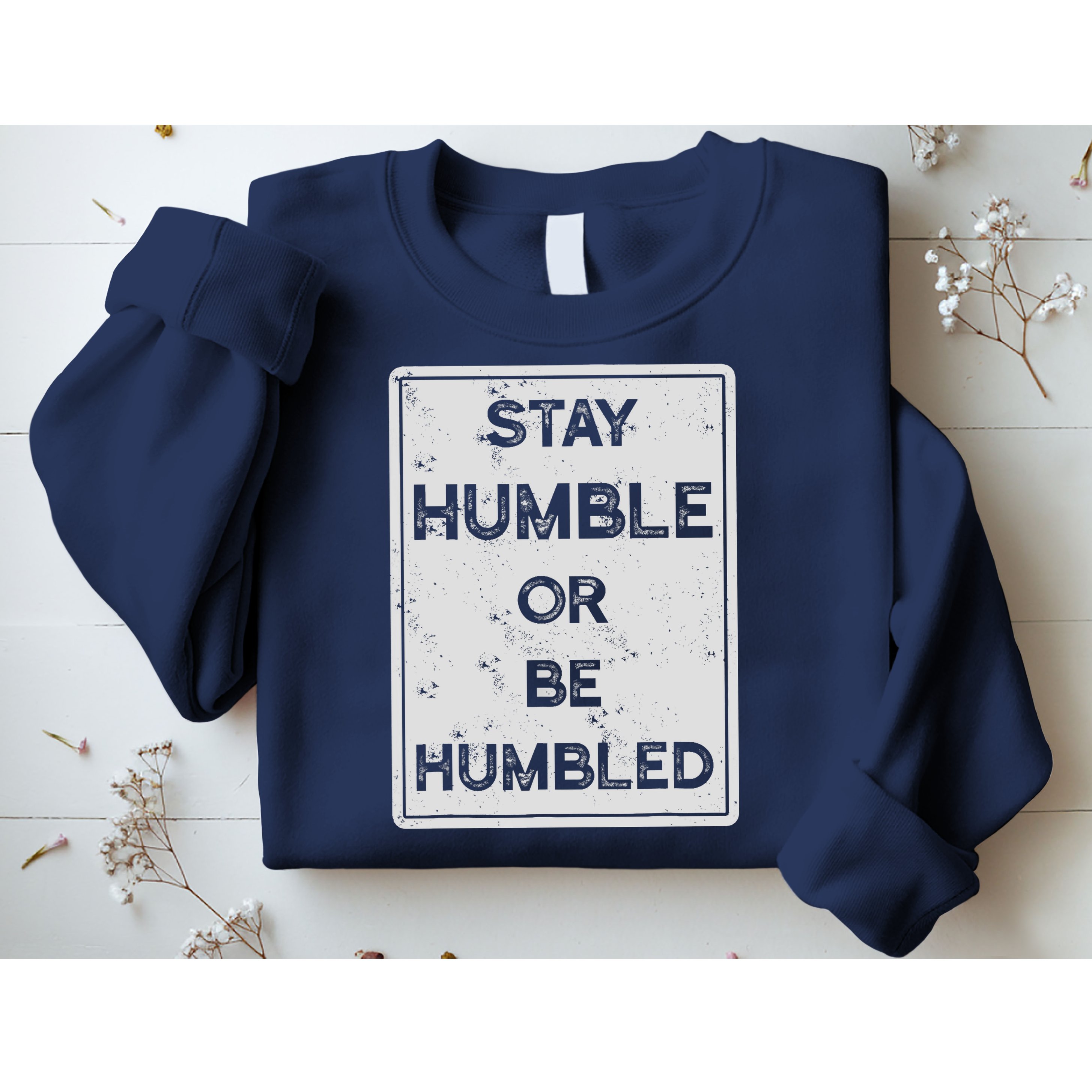 Stay Humble Or Be Humbled For People Live Positive Life Sweatshirt