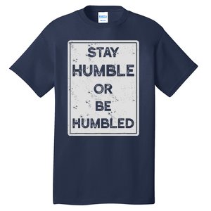 Stay Humble Or Be Humbled For People Live Positive Life Tall T-Shirt