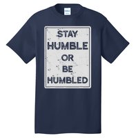 Stay Humble Or Be Humbled For People Live Positive Life Tall T-Shirt