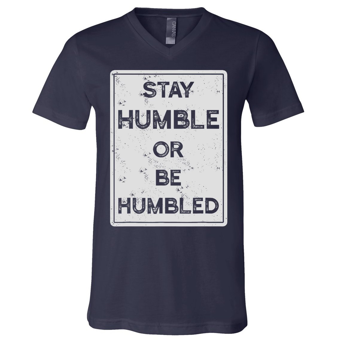 Stay Humble Or Be Humbled For People Live Positive Life V-Neck T-Shirt