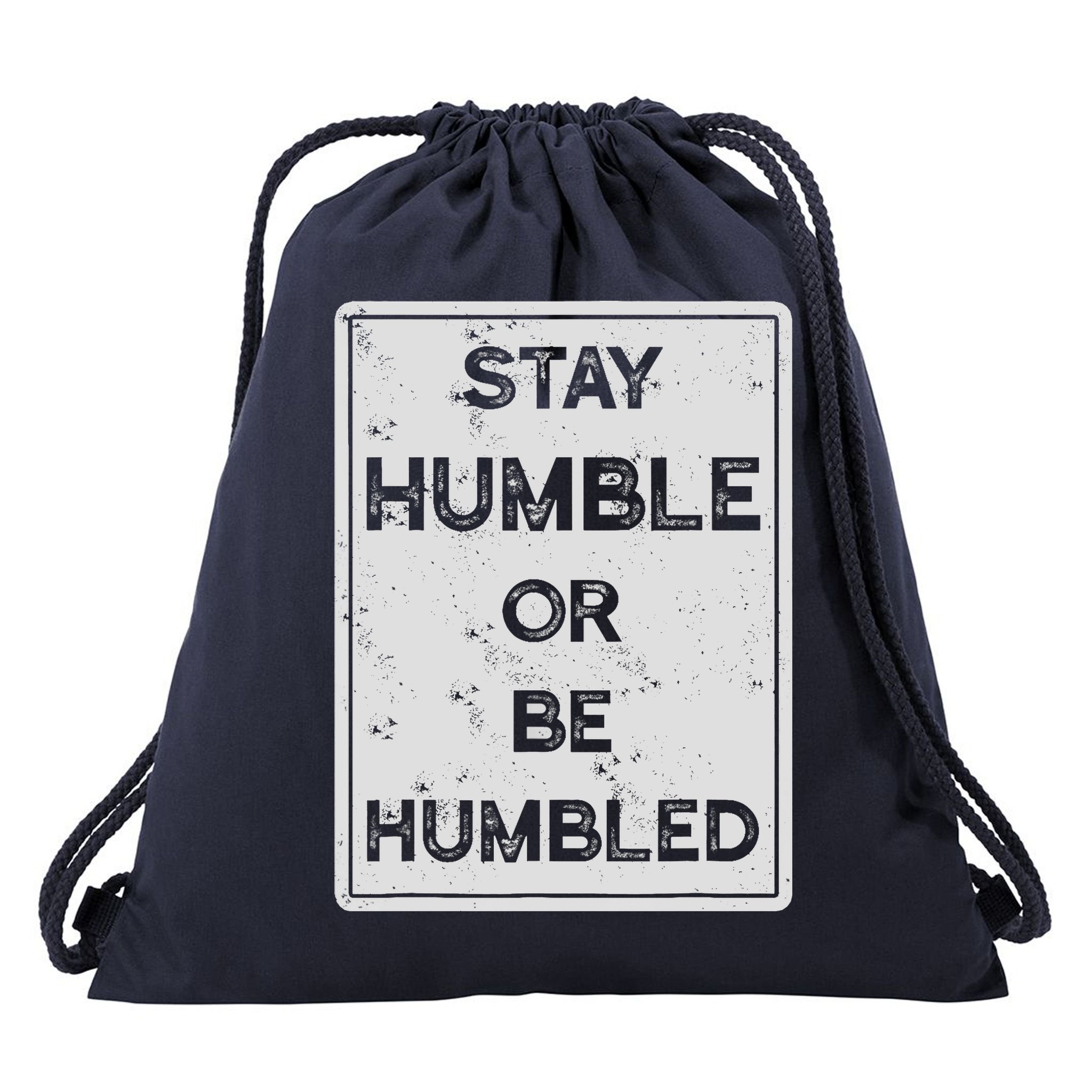 Stay Humble Or Be Humbled For People Live Positive Life Drawstring Bag