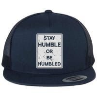 Stay Humble Or Be Humbled For People Live Positive Life Flat Bill Trucker Hat