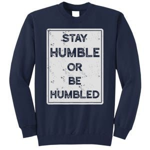 Stay Humble Or Be Humbled For People Live Positive Life Tall Sweatshirt