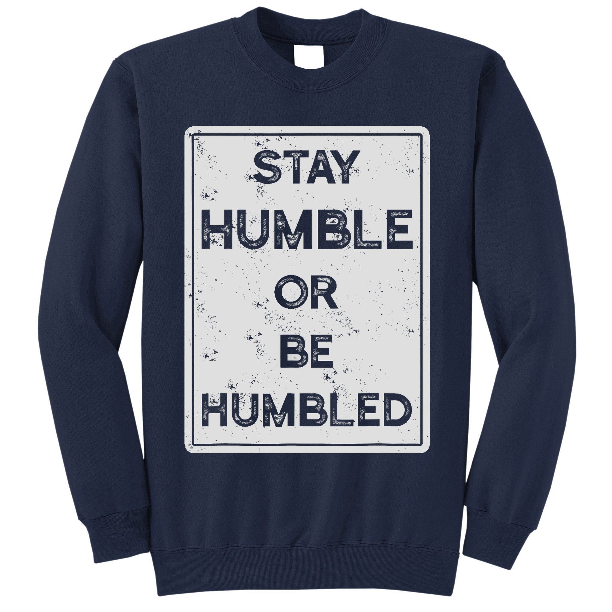 Stay Humble Or Be Humbled For People Live Positive Life Tall Sweatshirt