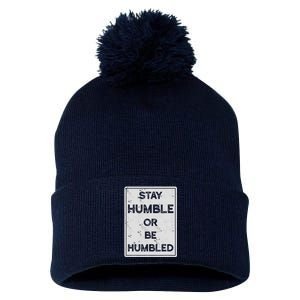 Stay Humble Or Be Humbled For People Live Positive Life Pom Pom 12in Knit Beanie