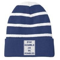 Stay Humble Or Be Humbled For People Live Positive Life Striped Beanie with Solid Band