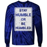 Stay Humble Or Be Humbled For People Live Positive Life Tie-Dye Long Sleeve Shirt