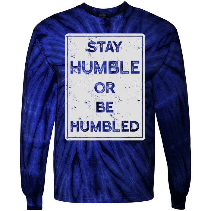 Stay Humble Or Be Humbled For People Live Positive Life Tie-Dye Long Sleeve Shirt