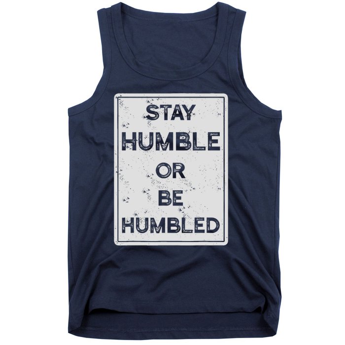 Stay Humble Or Be Humbled For People Live Positive Life Tank Top