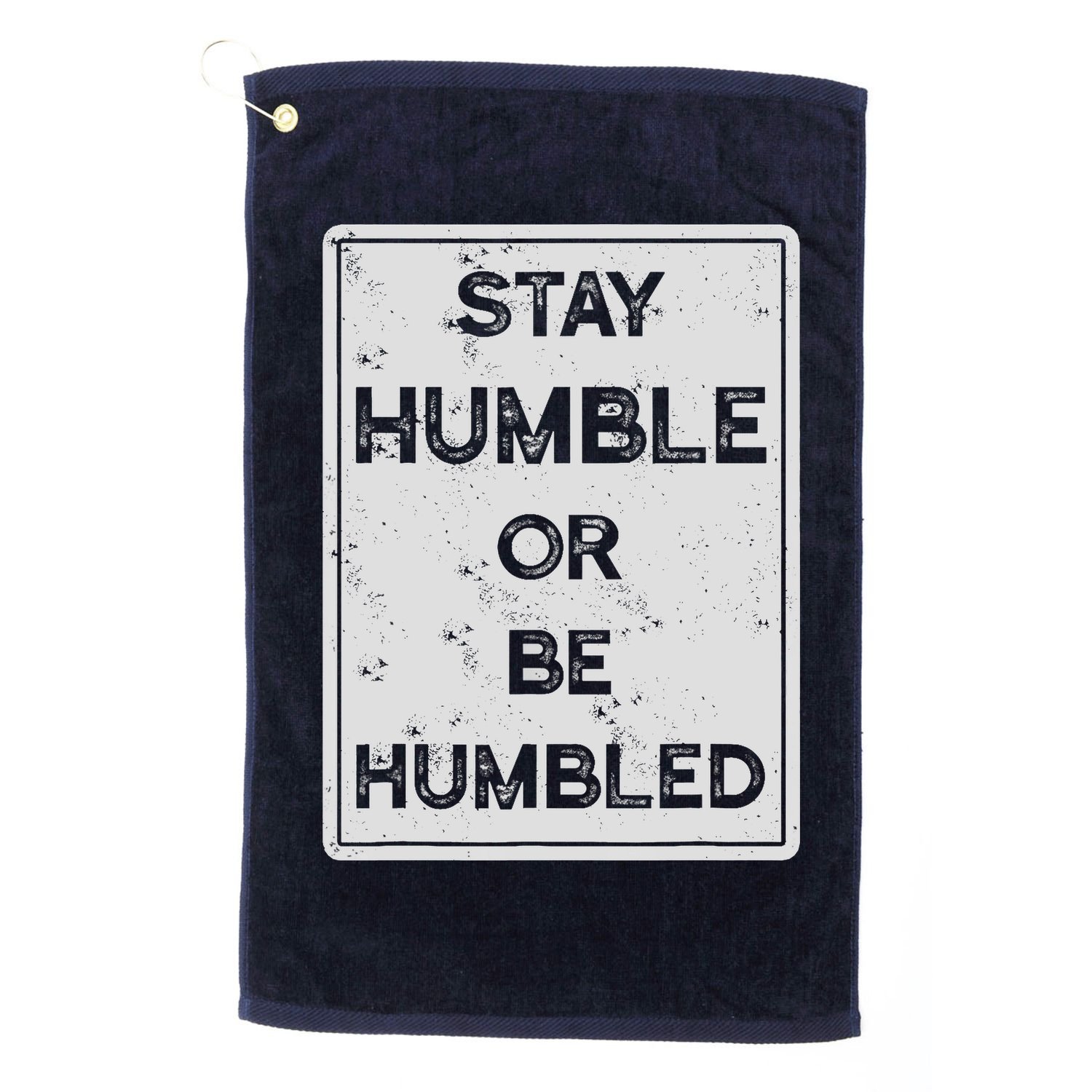 Stay Humble Or Be Humbled For People Live Positive Life Golf Towel