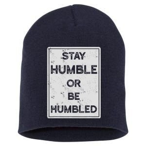 Stay Humble Or Be Humbled For People Live Positive Life Short Acrylic Beanie