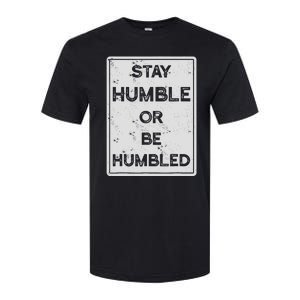 Stay Humble Or Be Humbled For People Live Positive Life Softstyle CVC T-Shirt