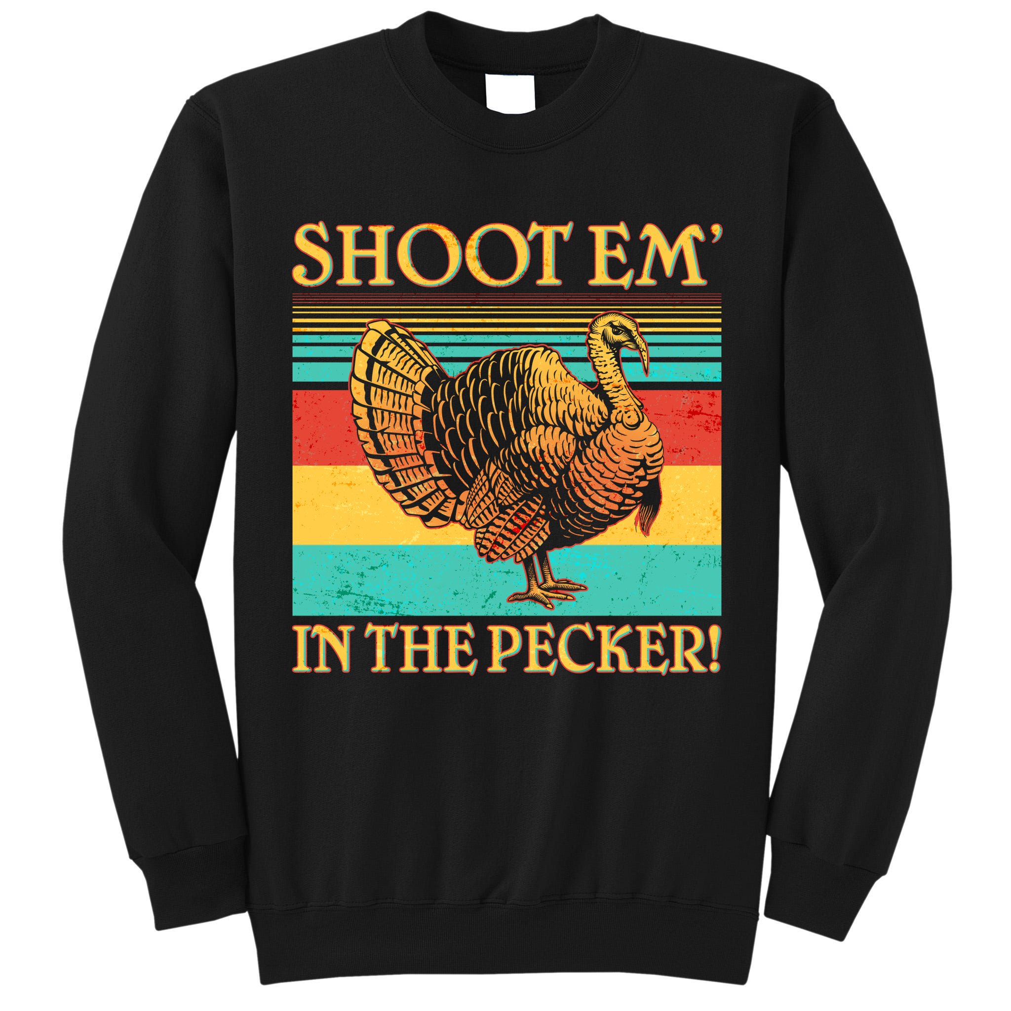 Shoot Em In the Pecker Tall Sweatshirt