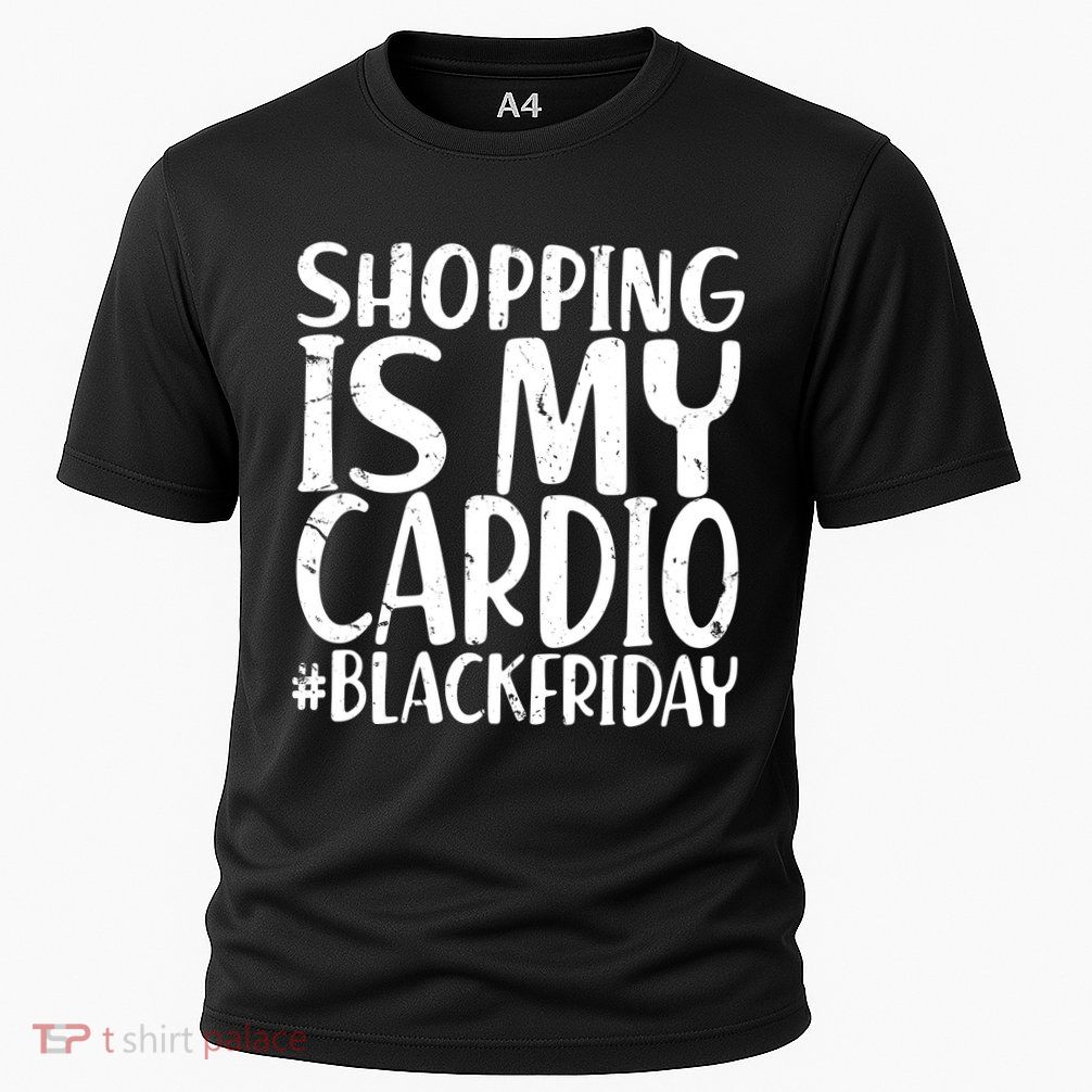 Shopping Is My Cardio Black Friday Performance Shirt