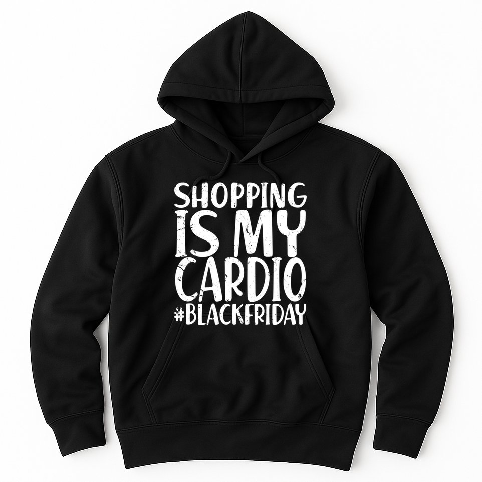 Shopping Is My Cardio Black Friday Hoodie