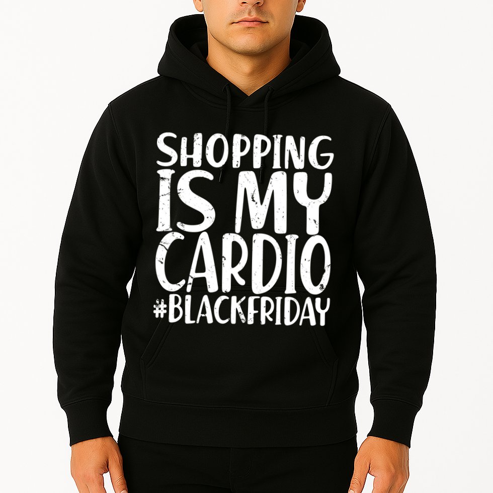 Shopping Is My Cardio Black Friday Hoodie