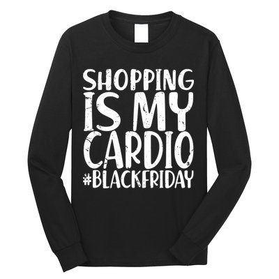 Shopping Is My Cardio Black Friday Long Sleeve Shirt