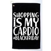 Shopping Is My Cardio Black Friday Golf Towel