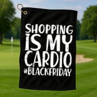 Shopping Is My Cardio Black Friday Golf Towel