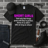 Short Girls Are Perfect Tall T-Shirt