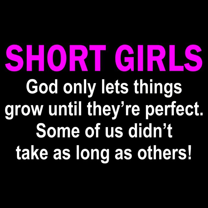 Short Girls Are Perfect Tall T-Shirt
