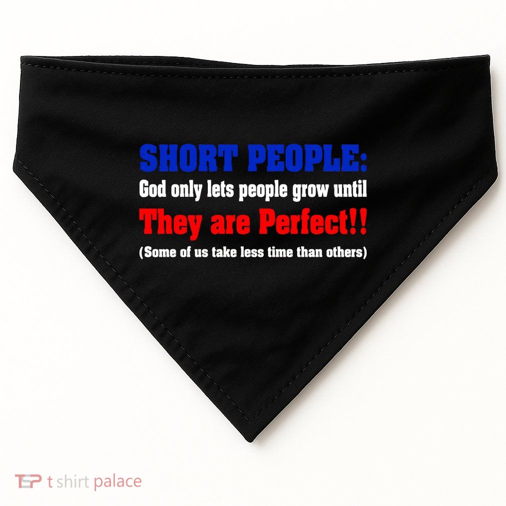 Short People God Only Lets People Grow Until They Are Perfect USA-Made Doggie Bandana