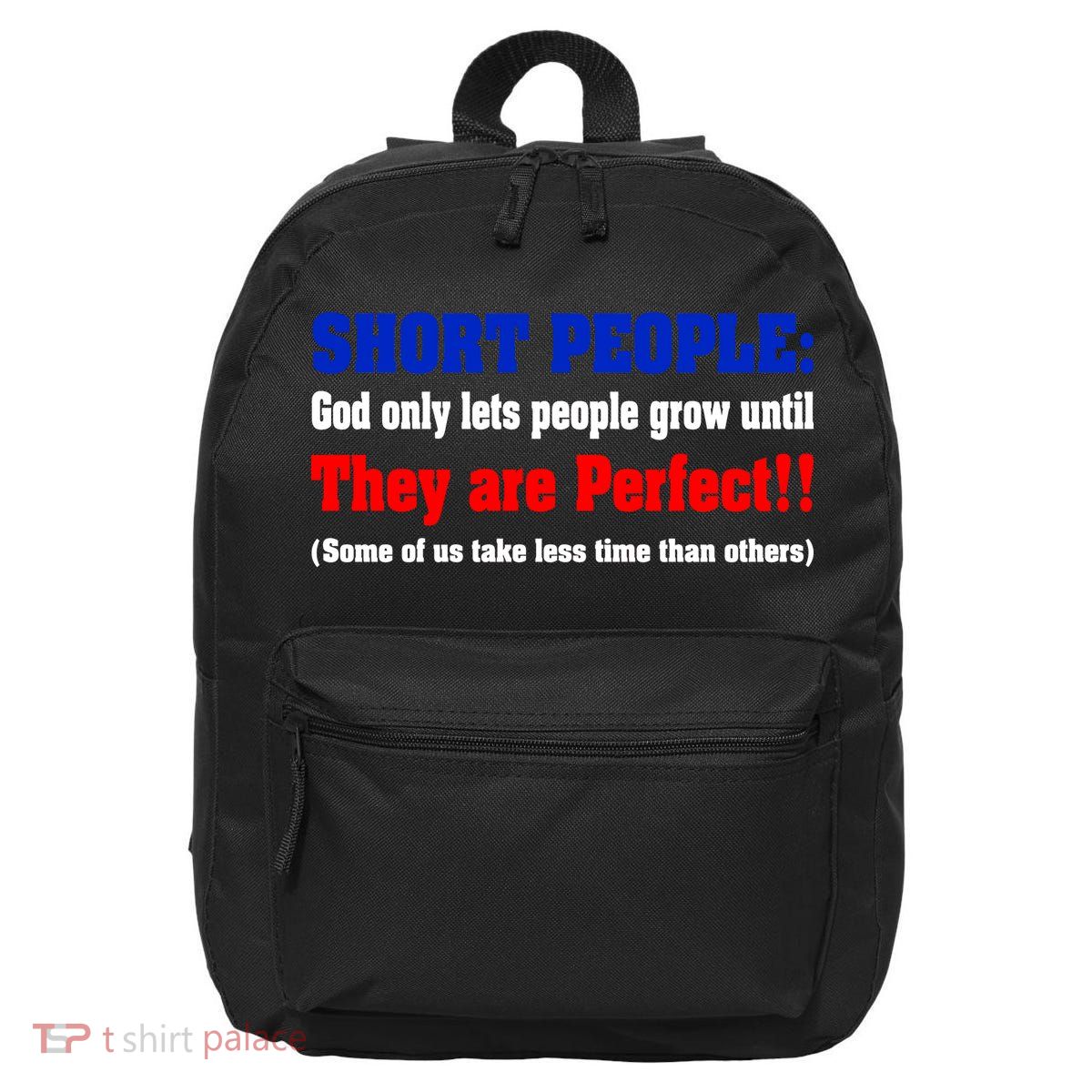 Short People God Only Lets People Grow Until They Are Perfect 16 in Basic Backpack