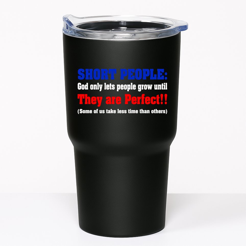 Short People God Only Lets People Grow Until They Are Perfect Tumbler