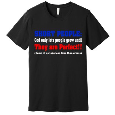 Short People God Only Lets People Grow Until They Are Perfect Premium T-Shirt