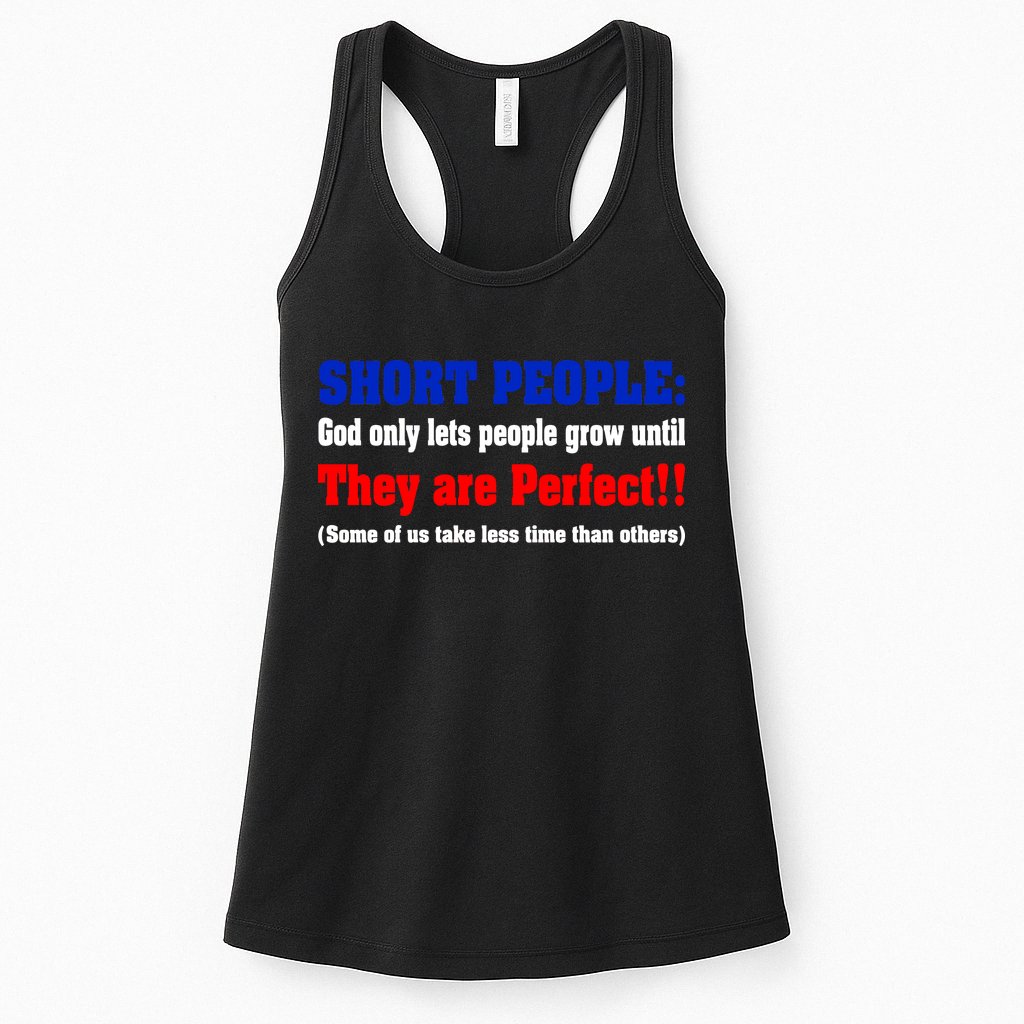 Short People God Only Lets People Grow Until They Are Perfect Womens Tank Top