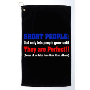 Short People God Only Lets People Grow Until They Are Perfect Platinum Collection Golf Towel