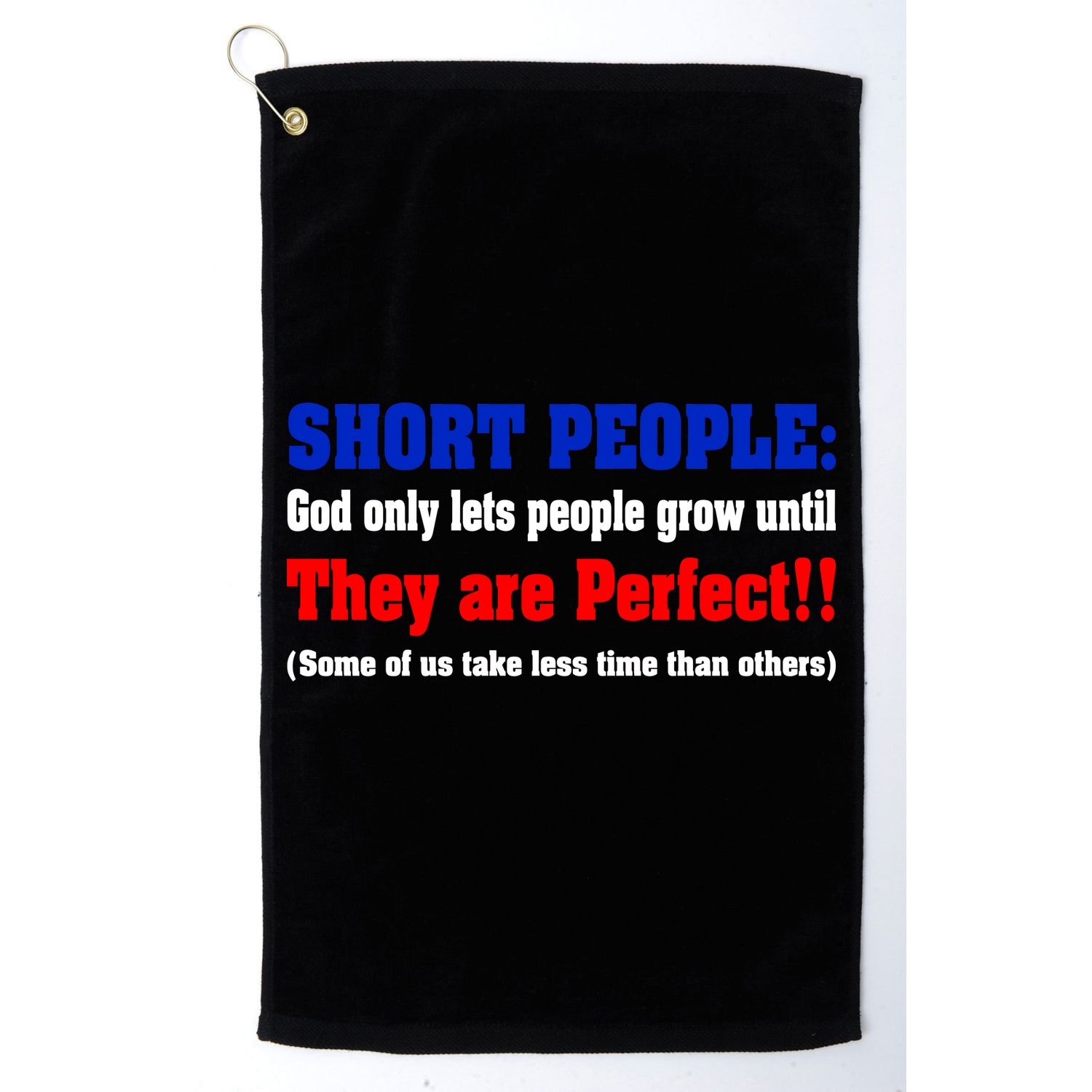 Short People God Only Lets People Grow Until They Are Perfect Golf Towel