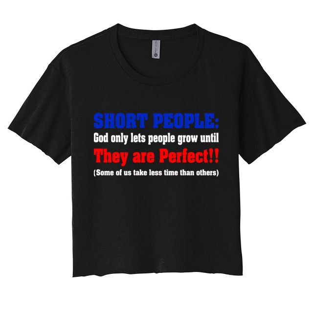 Short People God Only Lets People Grow Until They Are Perfect Crop Top