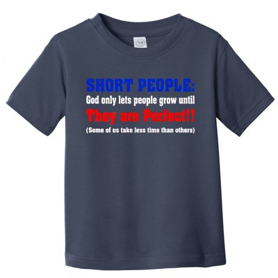 Short People God Only Lets People Grow Until They Are Perfect Toddler T-Shirt