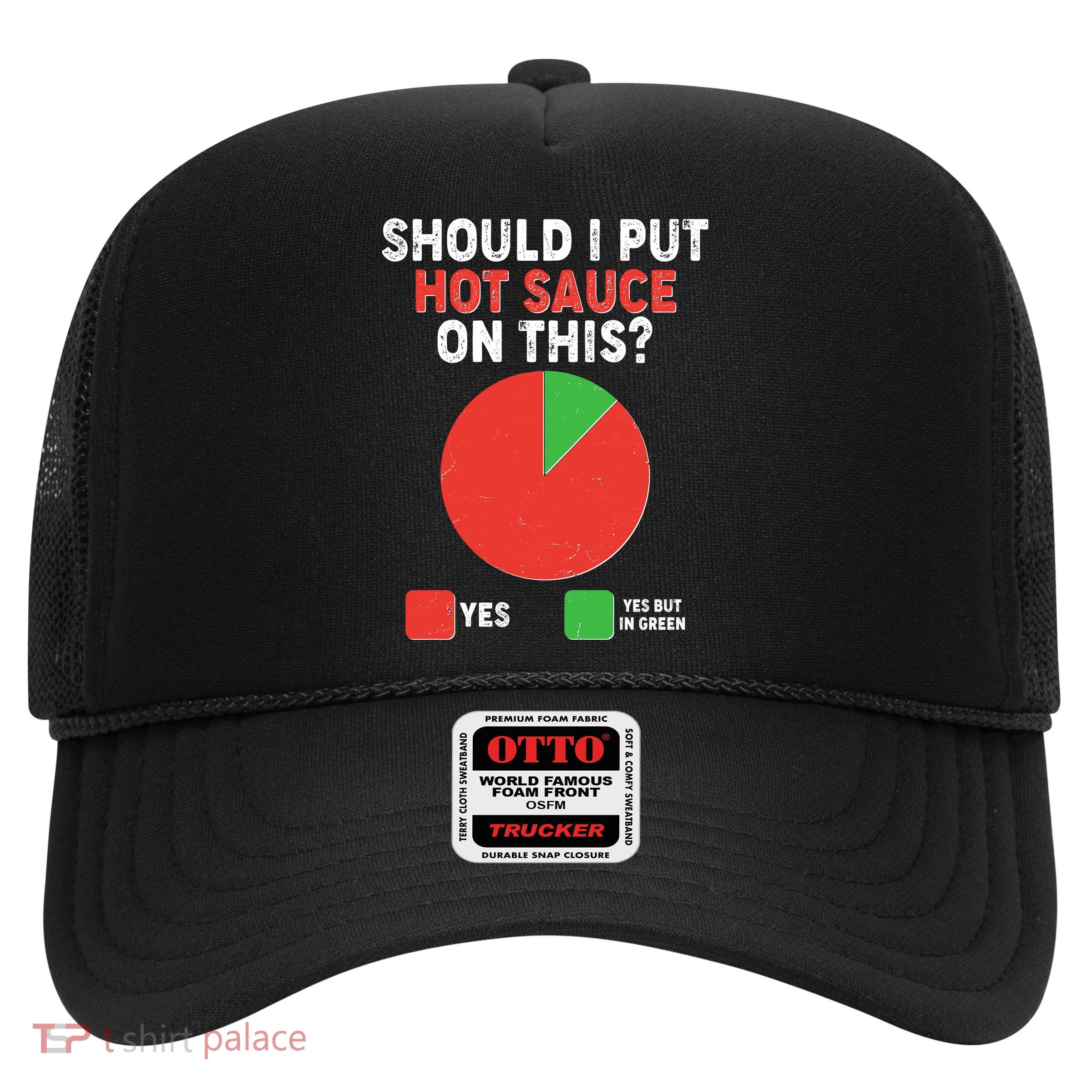 Should I Put Hot Sauce On This Pie Chart Trucker Hat