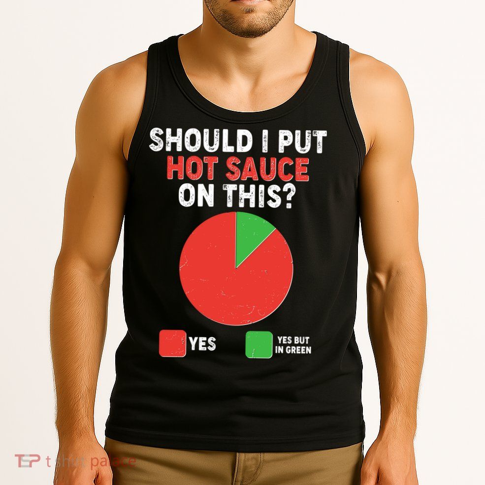 Should I Put Hot Sauce On This Pie Chart Tank Top