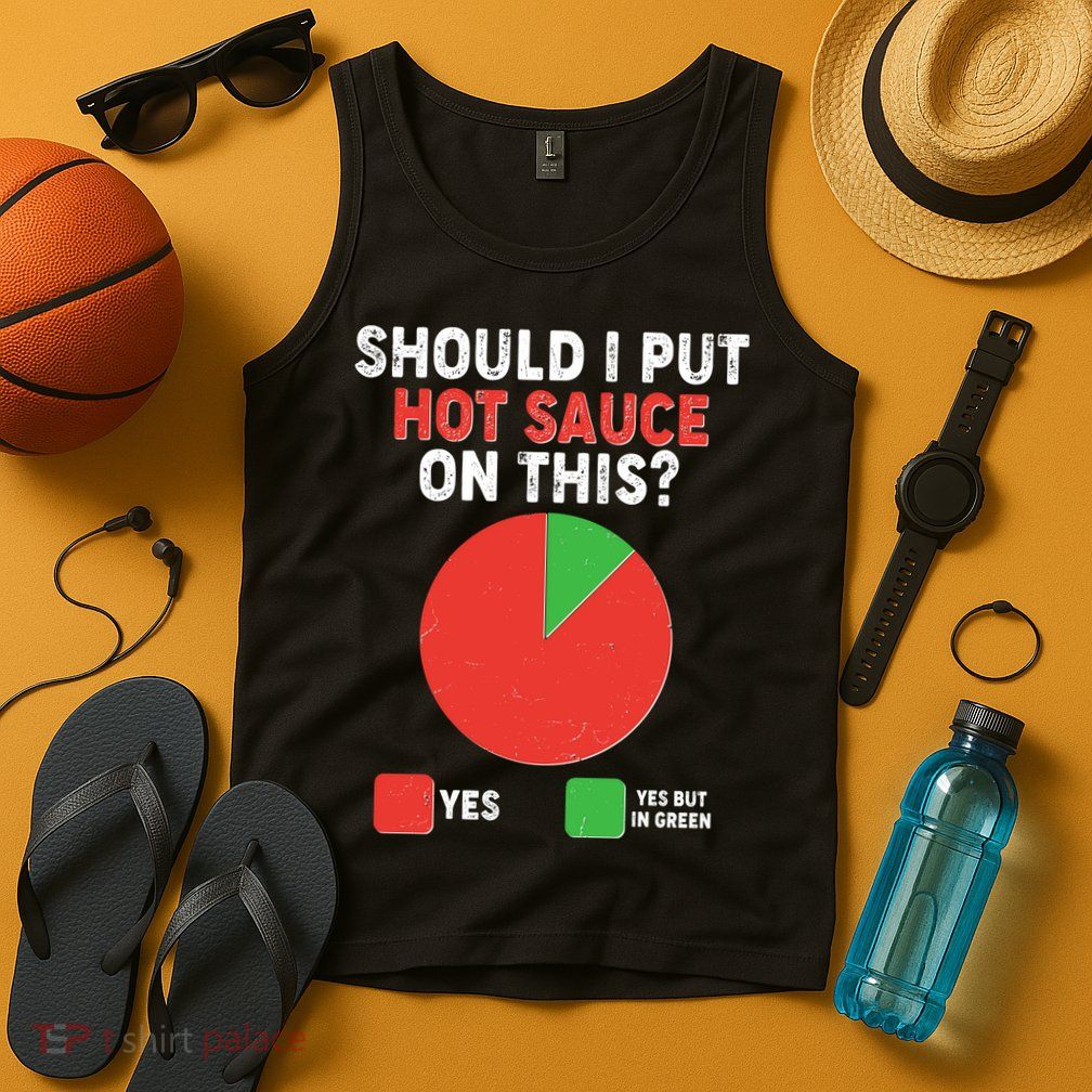 Should I Put Hot Sauce On This Pie Chart Tank Top