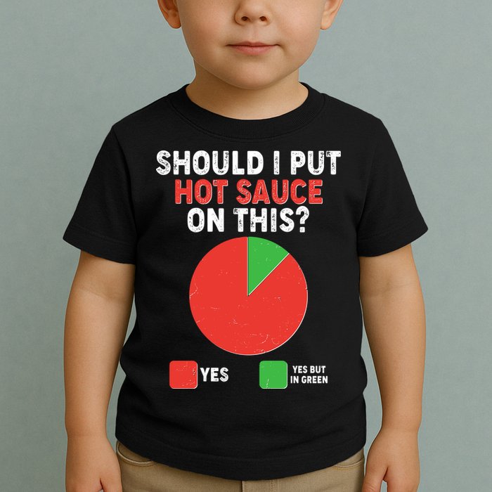 Should I Put Hot Sauce On This Pie Chart Toddler T-Shirt