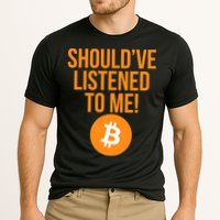 Should've Listened To Me Funny Bitcoin Performance Shirt